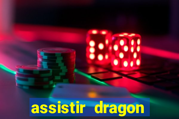 assistir dragon super dublado